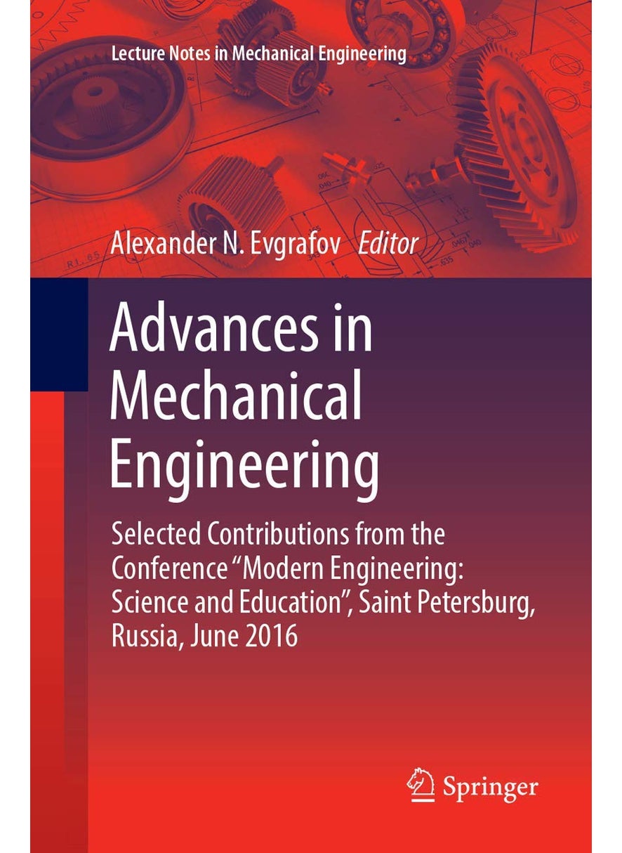 Advances in Mechanical Engineering: Selected Contributions from the Conference "Modern Engineering: Science and Education", Saint Petersburg, Russia, June 2016 