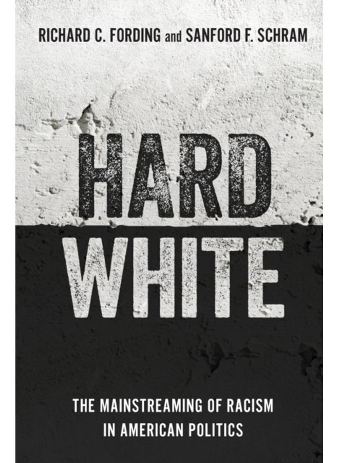 Hard White : The Mainstreaming of Racism in American Politics 