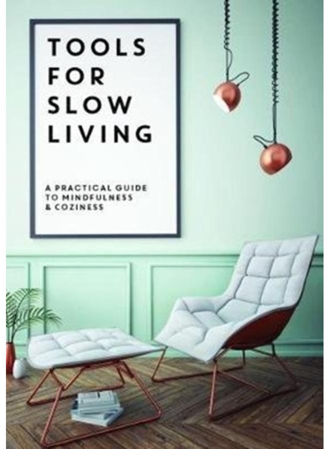 Tools for Slow Living : A Practical Guide to Mindfullness & Coziness