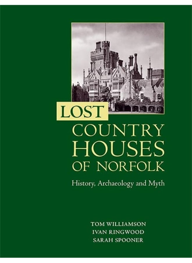 Lost Country Houses of Norfolk: History, Archaeology and Myth 