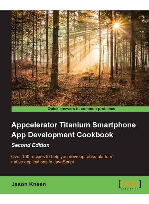 Appcelerator Titanium Smartphone App Development Cookbook Second Edition