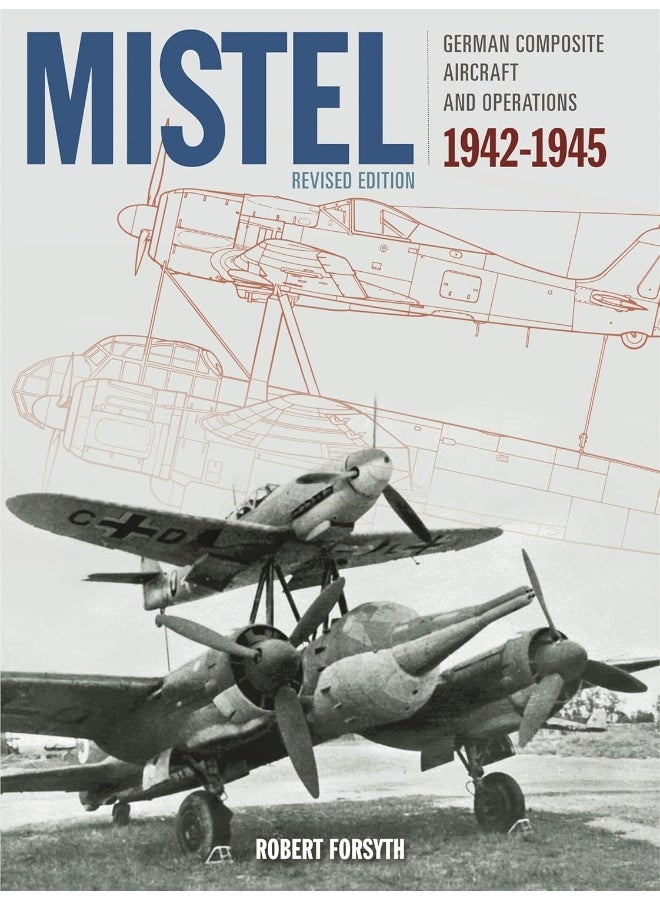 Mistel: German Composite Aircraft and Operations 1942-1945