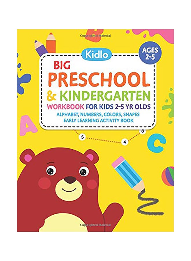 Big Preschool And Kindergarten Workbook For Kids 2 To 5 Year Olds - Alphabet, Numbers, Colors, Shapes Early Learning Activity Book