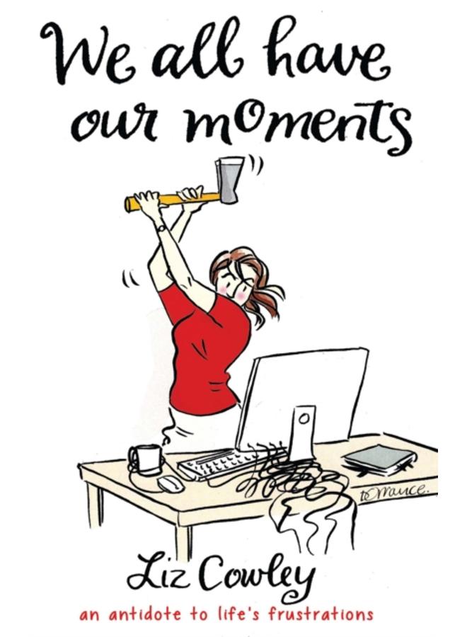 We All Have Our Moments : An Antidote to Life's Frustrations