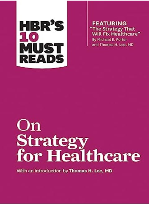 Hbrs 10 Must Reads On Strategy For Healthcare Featuring Articles