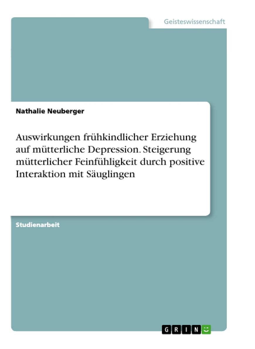 Auswirkungen frühkindlicher Erziehung auf mütterliche Depression. Steigerung mütterlicher Feinfühligkeit durch positive Interaktion mit Säuglingen 