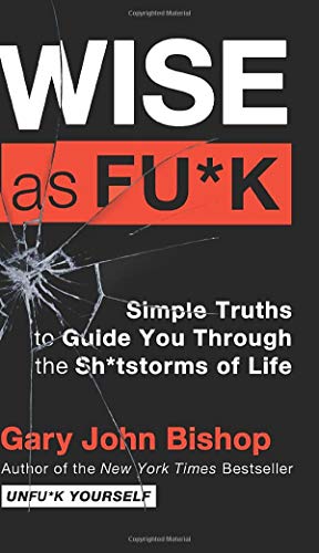 Wise As Fuk Simple Truths To Guide You Through The Shtstorms Of Life 