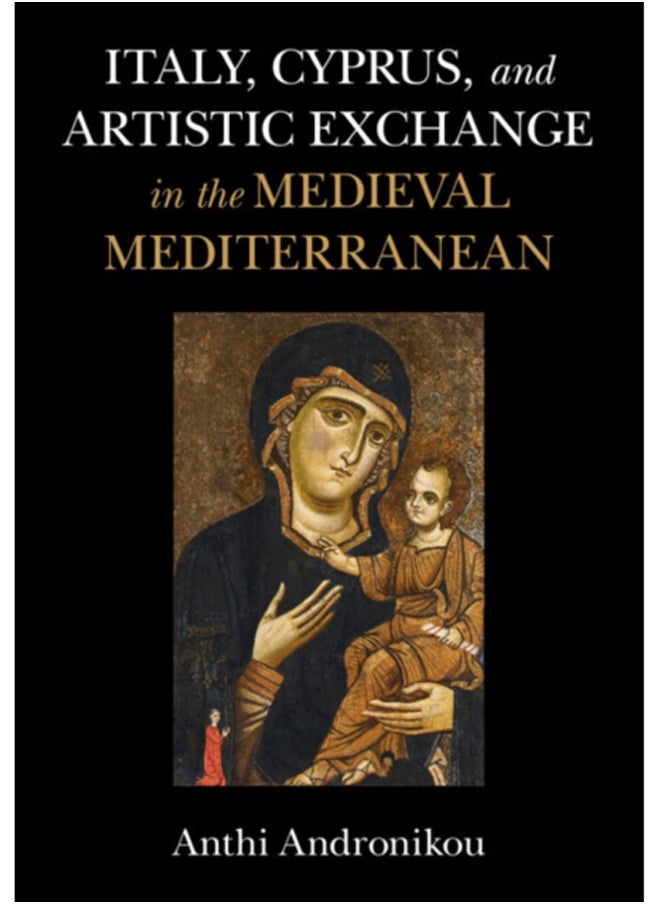 Italy, Cyprus, and Artistic Exchange in the Medieval Mediterranean 