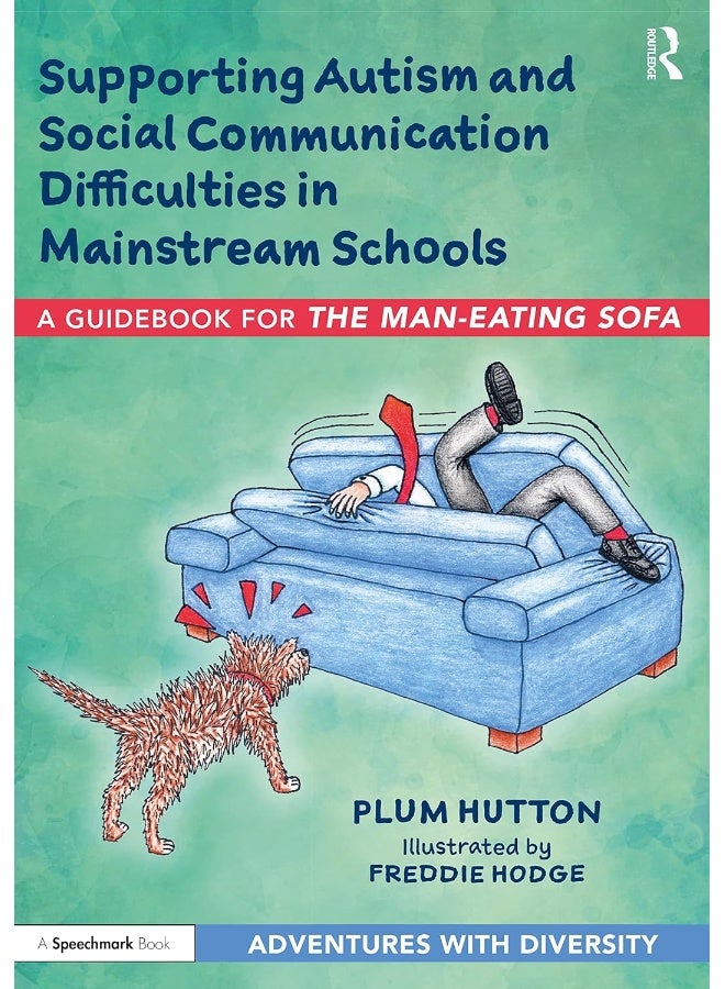 Supporting Autism and Social Communication Difficulties in Mainstream Schools: A Guidebook for ‘The Man-Eating Sofa’ 