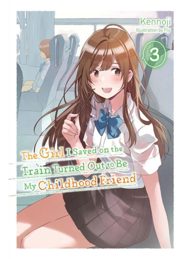 The Girl I Saved on the Train Turned Out to Be My Childhood Friend, Vol. 3 (light novel) 