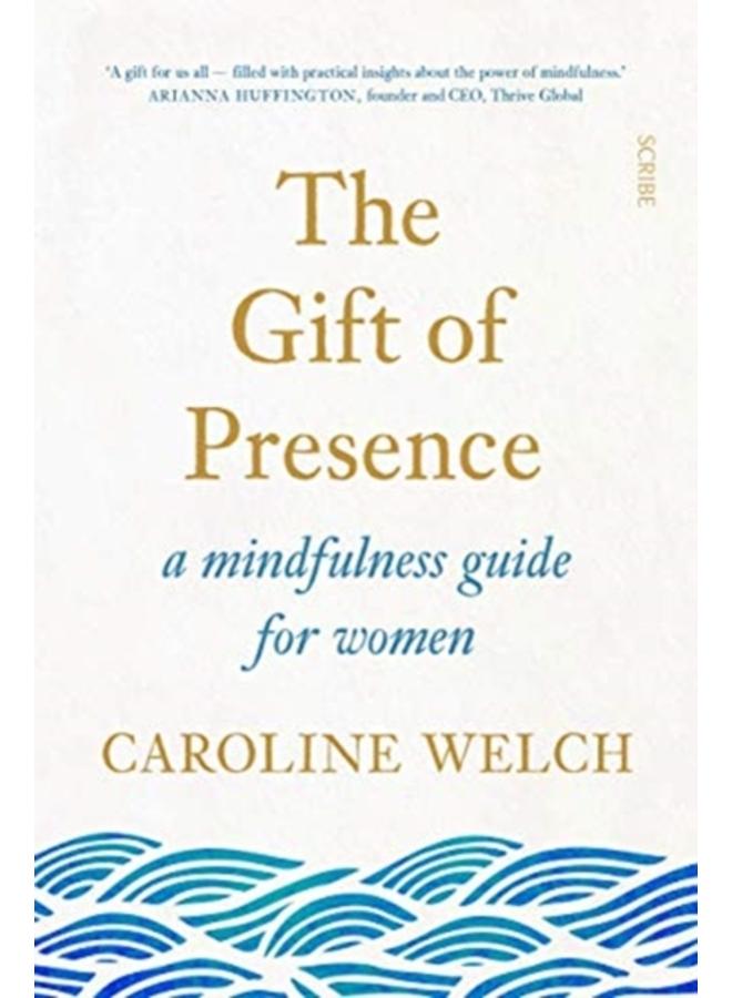 The Gift of Presence : a mindfulness guide for women 