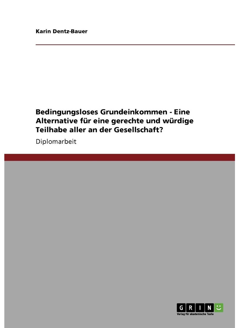 Bedingungsloses Grundeinkommen. Eine Alternative für eine gerechte und würdige Teilhabe aller an der Gesellschaft? 