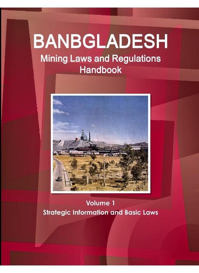 Bangladesh Mining Laws and Regulations Handbook Volume 1 Strategic Information and Basic Laws  - Image 1
