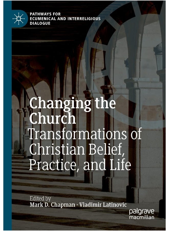 Changing the Church: Transformations of Christian Belief, Practice, and Life 