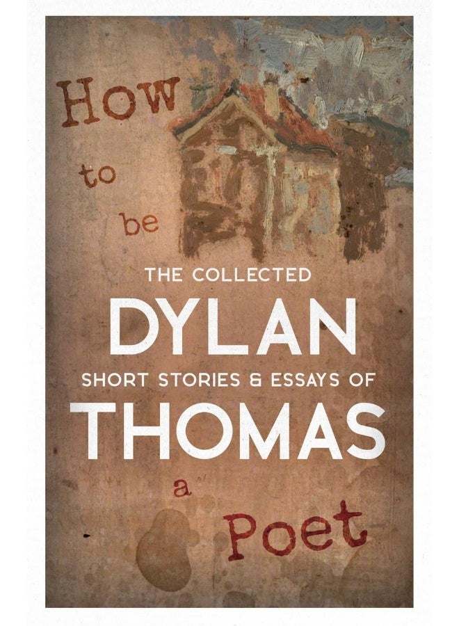 How to be a Poet - The Collected Short Stories & Essays of Dylan Thomas  - Image 1