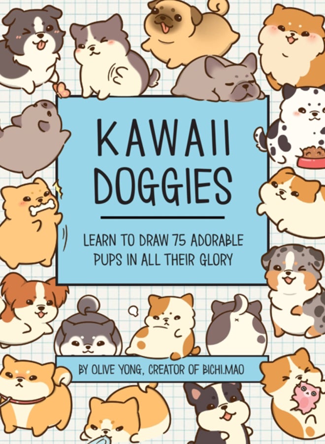 Kawaii Doggies : Learn to Draw over 100 Adorable Pups in All their Glory Volume 7 