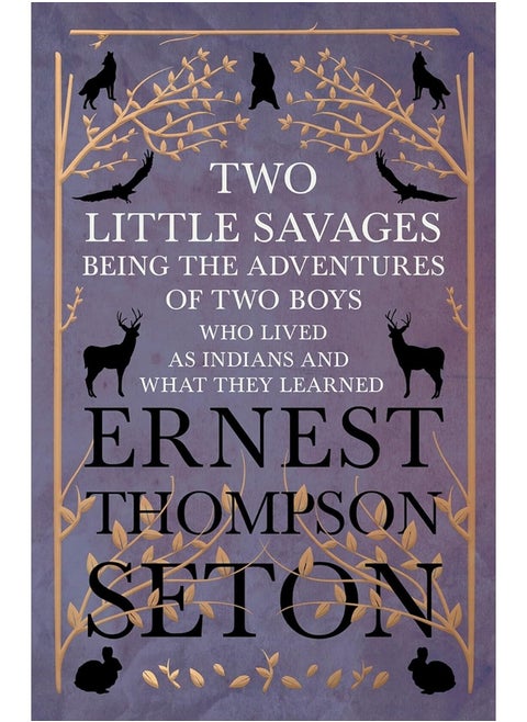 Two Little Savages - Being the Adventures of Two Boys who Lived as Indians and What They Learned