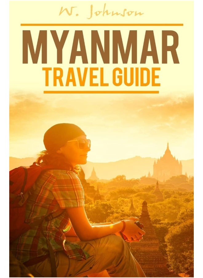 Myanmar: Myanmar Travel Guide 
