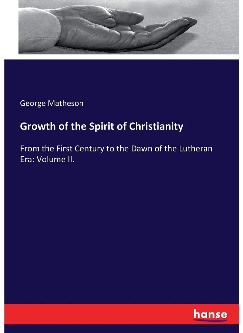 Growth of the Spirit of Christianity: From the First Century to the Dawn of the Lutheran Era: Volume II.  - Image 1