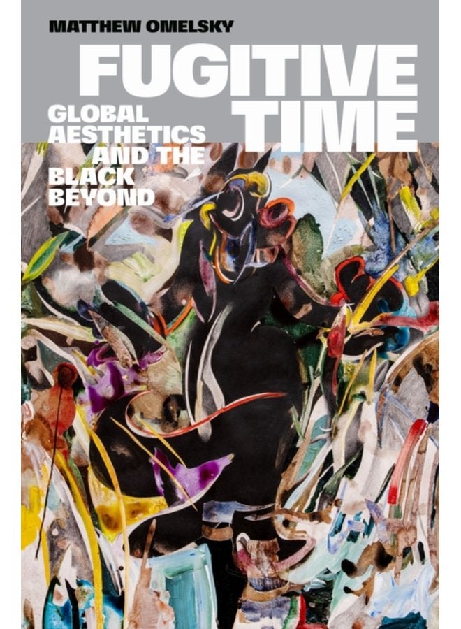 Fugitive Time Global Aesthetics and the Black Beyond - Paperback