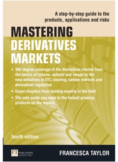 Mastering Derivatives Markets : A Step-by-Step Guide to the Products, Applications and Risks