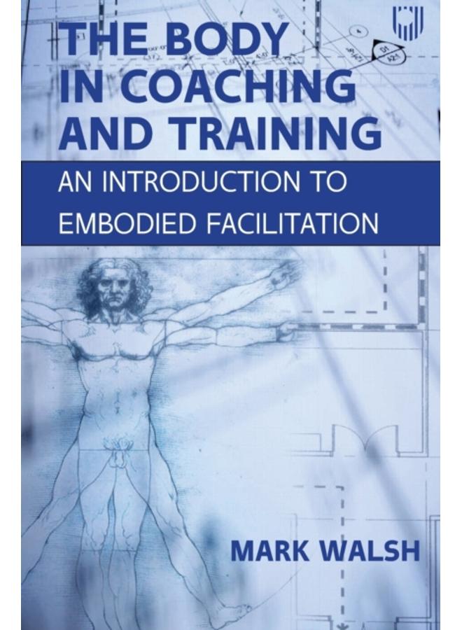 The Body in Coaching and Training: An Introduction to Embodied Facilitation 