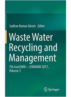 Waste Water Recycling and Management: 7th IconSWM ISWMAW 2017, Volume 3 
