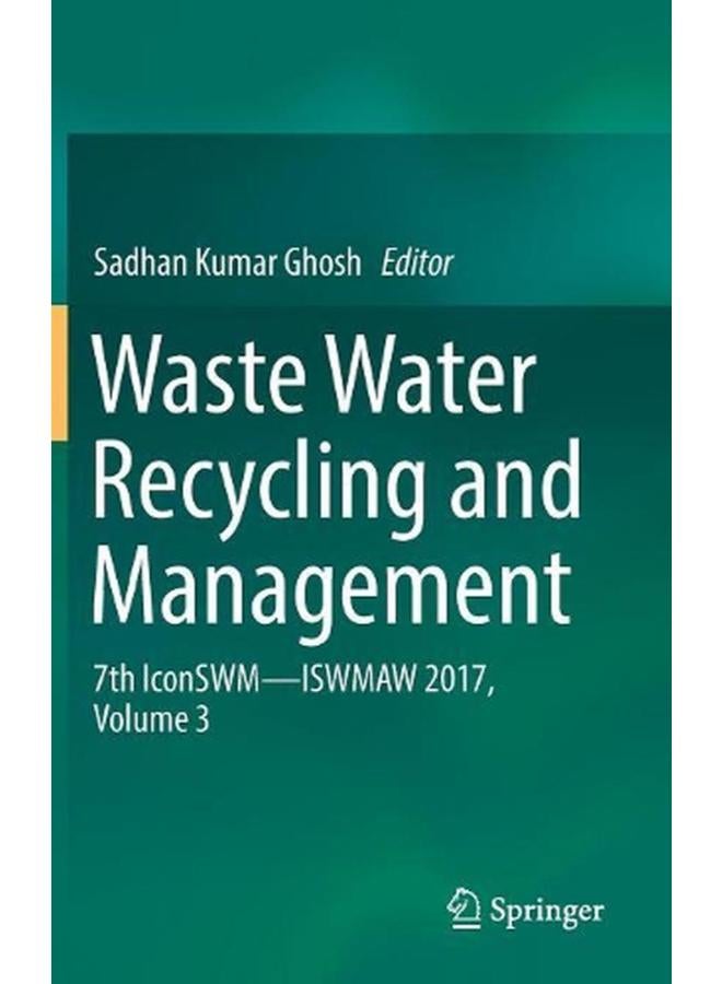 Waste Water Recycling and Management: 7th IconSWM ISWMAW 2017, Volume 3 