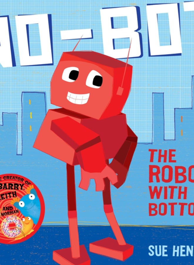 No-Bot, the Robot with No Bottom : A laugh-out-loud picture book from the creators of Supertato!