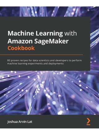 Packt Machine Learning with Amazon SageMaker Cookbook: 80 proven recipes for data scientists and developers to perform machine learning experiments and deployments - pzsku/Z0C9664F049F31077D938Z/45/1748329270/34f50dff-8e14-419c-8bac-38a4f8fd04d6