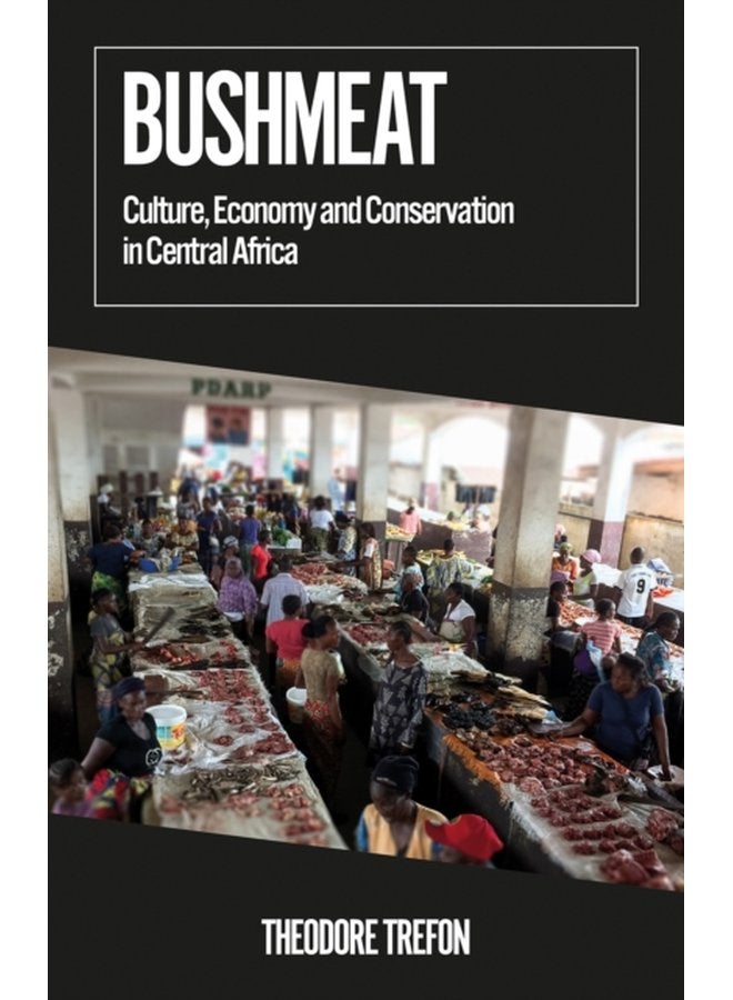 Bushmeat Culture Economy and Conservation in Central Africa - Paperback