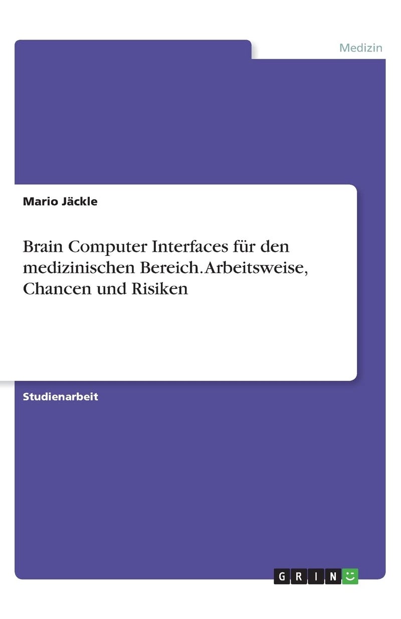 Brain Computer Interfaces für den medizinischen Bereich. Arbeitsweise, Chancen und Risiken 