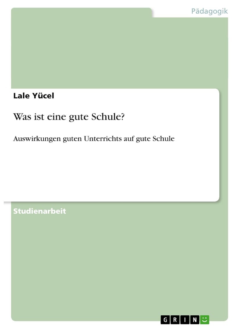 Was ist eine gute Schule?: Auswirkungen guten Unterrichts auf gute Schule 