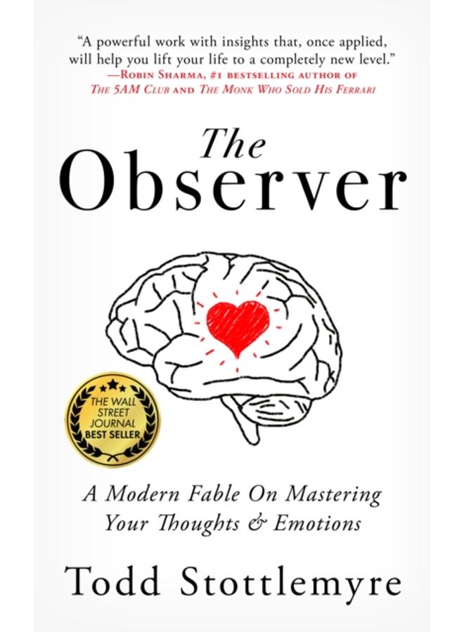 The Observer : A Modern Fable on Mastering Your Thoughts & Emotions 