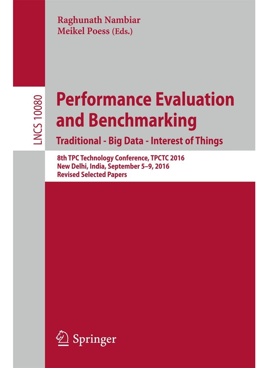 Performance Evaluation and Benchmarking. Traditional - Big Data - Internet of Things: 8th TPC Technology Conference, TPCTC 2016, New Delhi, India, September 5-9, 2016, Revised Selected Papers 