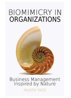 Biomimicry in Organizations: Business management inspired by nature: How to be inspired from nature to find new efficient, effective and sustainable ways of managing business. New enhanced edition  - Image 1