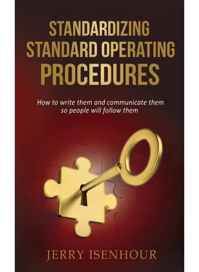 Standardizing Standard Operating Procedures: How To Write Them and Communicate Them, So People Will Follow