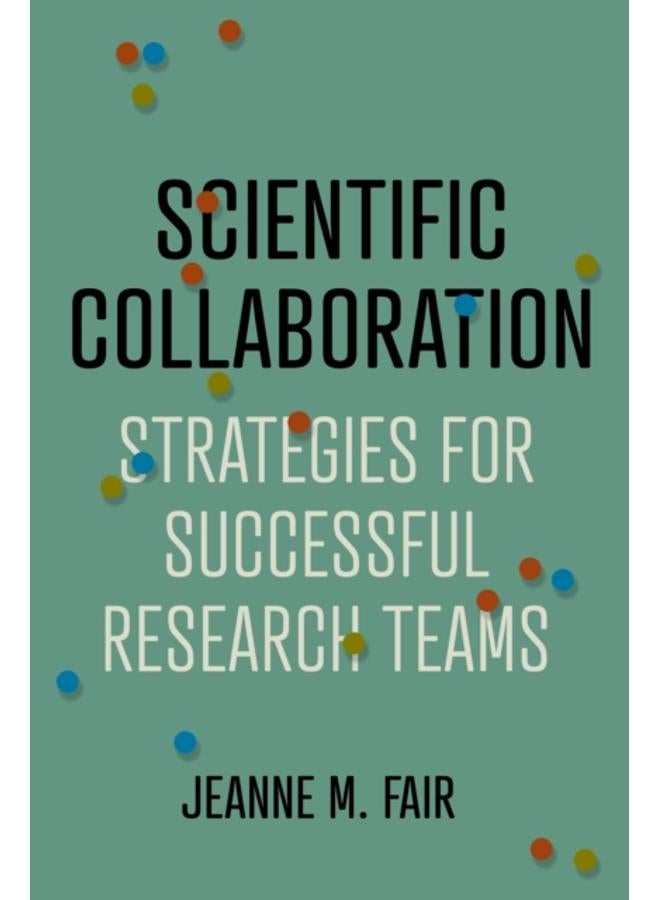 Scientific Collaboration : Strategies for Successful Research Teams 