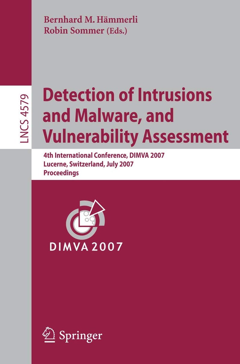 Detection of Intrusions and Malware, and Vulnerability Assessment: 4th International Conference, Dimva 2007 Lucerne, Switzerland, July 12-13, 2007 Pro 