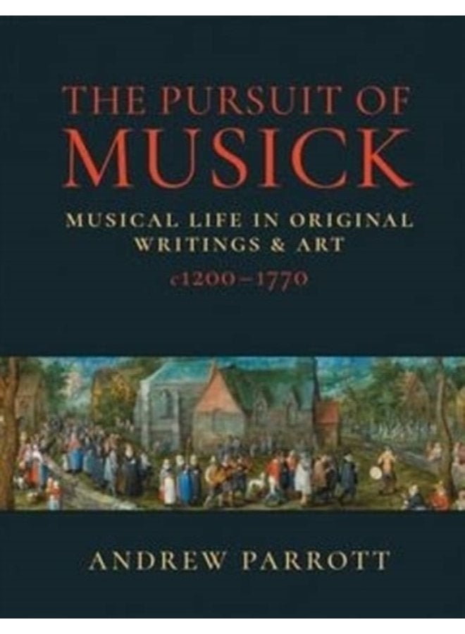 The Pursuit of Musick Musical Life in Original Writings Art c1200 1770 - Paperback