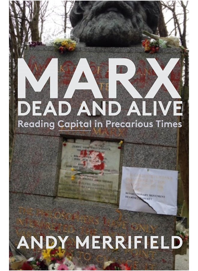 Marx, Dead and Alive: Reading "Capital" in Precarious Times 