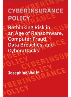 Cyberinsurance Policy: Rethinking Risk in an Age of Ransomware, Computer Fraud, Data Breaches, and Cyber Attacks 