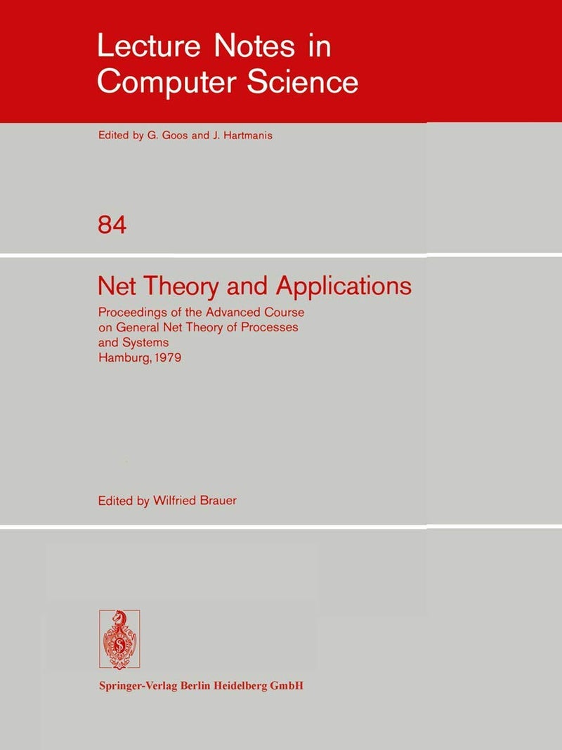 Net Theory and Applications: Proceedings of the Advanced Course on General Net Theory of Processes and Systems, Hamburg, October 8-19, 1979