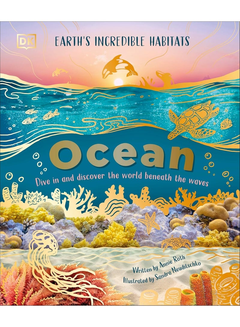 Ocean: Dive in and Discover the World Beneath the Waves (Earth's Incredible Habitats)