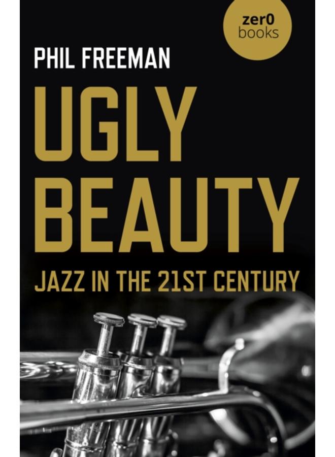Ugly Beauty: Jazz in the 21st Century