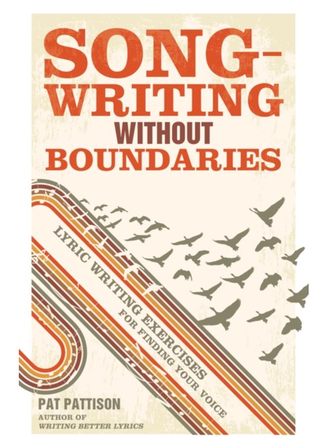 Songwriting without Boundaries : Lyric Writing Exercises for Finding Your Voice 