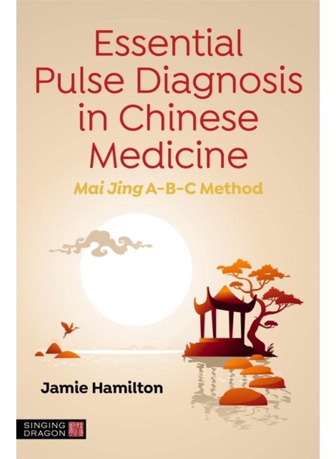 Essential Pulse Diagnosis in Chinese Medicine Mai Jing A B C Method - Paperback