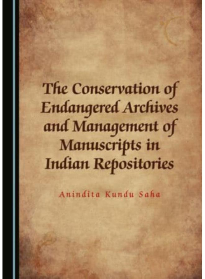 The Conservation of Endangered Archives and Management of Manuscripts in Indian Repositories 