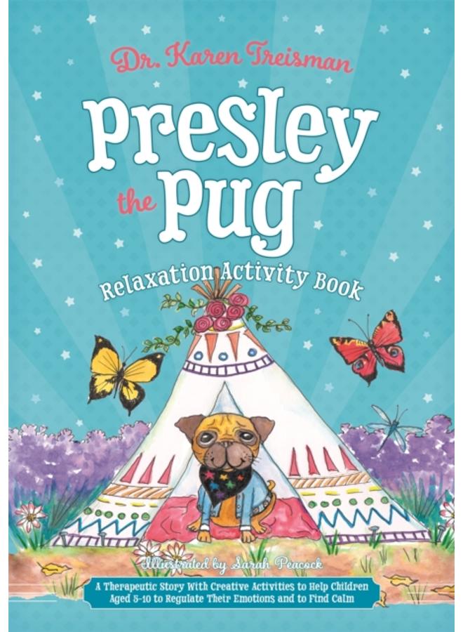 Presley the Pug Relaxation Activity Book : A Therapeutic Story With Creative Activities to Help Children Aged 5-10 to Regulate Their Emotions and to Find Calm 