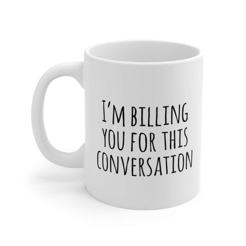 MUGSMAFIA Im Billing You for This Conversation Mug Gift for Lawyer Lawyer Mug Funny Coffee Mug Special Birthday Gift for Him Her Friend Tea Mug AI5551 - Image 1